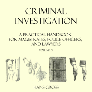 Аудіокнига Criminal Investigation: a Practical Handbook for Magistrates, Police Officers and Lawyers, Volume 3
