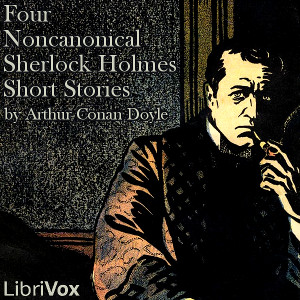 Audiobook Four Noncanonical Sherlock Holmes Short Stories