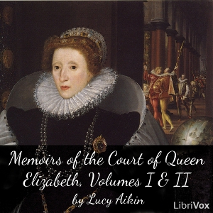 Audiobook Memoirs of the Court of Queen Elizabeth, Volumes I & II