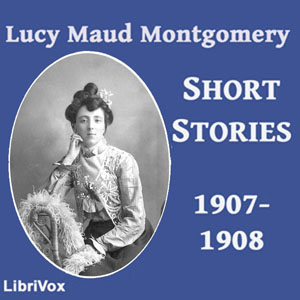 Аудіокнига Lucy Maud Montgomery Short Stories, 1907-1908