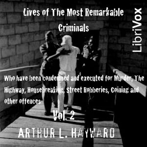 Аудіокнига Lives Of The Most Remarkable Criminals Who have been Condemned and Executed for Murder, the Highway, Housebreaking, Street Robberies, Coining or other offences Vol 2