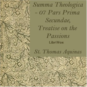 Audiobook Summa Theologica - 07 Pars Prima Secundae, Treatise on the Passions