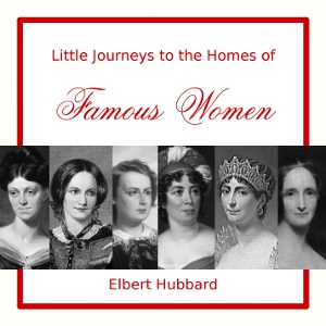 Audiobook Little Journeys to the Homes of Famous Women