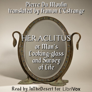 Аудіокнига Heraclitus, or Man's Looking-glass and Survey of Life