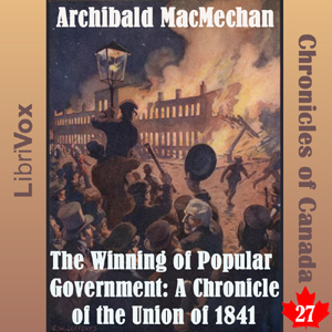 Аудіокнига Chronicles of Canada Volume 27 - The Winning of Popular Government: A Chronicle of the Union of 1841