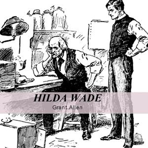 Аудіокнига Hilda Wade, A Woman With Tenacity of Purpose