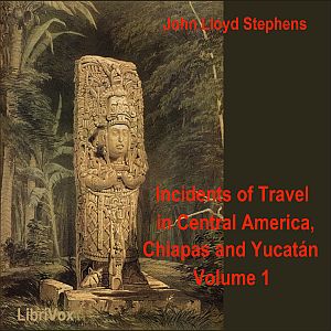 Аудіокнига Incidents of Travel in Central America, Chiapas, and Yucatan, Vol. 1