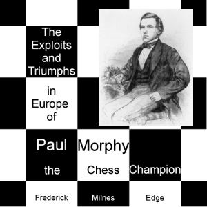 Аудіокнига The Exploits and Triumphs, in Europe, of Paul Morphy, the Chess Champion