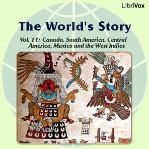 Audiobook The World’s Story Volume XI: Canada, South America, Central America, Mexico and the West Indies