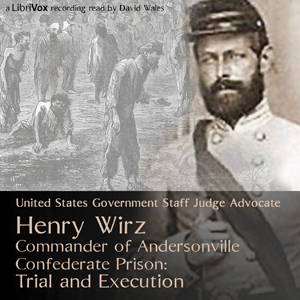 Audiobook Henry Wirz, Commander of Andersonville Confederate Prison: Trial and Execution