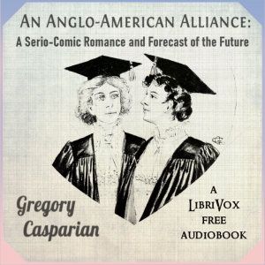 Audiobook An Anglo-American Alliance: A Serio-Comic Romance and Forecast of the Future