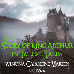 Audiobook The Story of King Arthur, in Twelve Tales