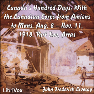Аудіокнига Canada's Hundred Days: With the Canadian Corps from Amiens to Mons, Aug. 8 - Nov. 11, 1918. Part 2, Arras