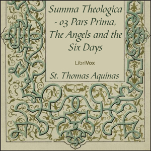 Аудіокнига Summa Theologica - 03 Pars Prima, Angels and the Six Days