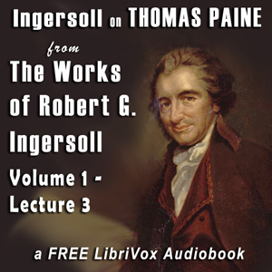 Аудіокнига Ingersoll on THOMAS PAINE, from the Works of Robert G. Ingersoll, Volume 1, Lecture 3