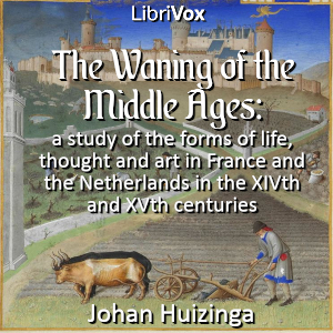 Аудіокнига The waning of the middle ages: a study of the forms of life, thought and art in France and the Netherlands in the XIVth and XVth centuries