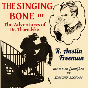 Audiobook The Singing Bone or The Adventures of Dr. Thorndyke