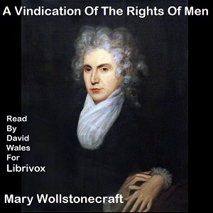 Audiobook Vindication Of The Rights Of Men, In A Letter To The Right Honourable Edmund Burke; Occasioned By His Reflections On The Revolution In France