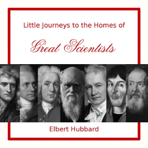 Аудіокнига Little Journeys to the Homes of Great Scientists