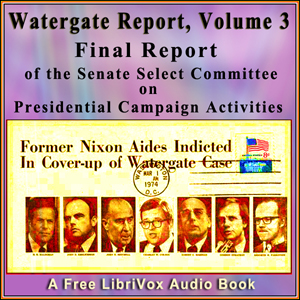 Аудіокнига Final Report of the Senate Select Committee on Presidential Campaign Activities (Watergate Report), Volume 3