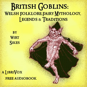 Аудіокнига British Goblins: Welsh Folk-lore, Fairy Mythology, Legends and Traditions