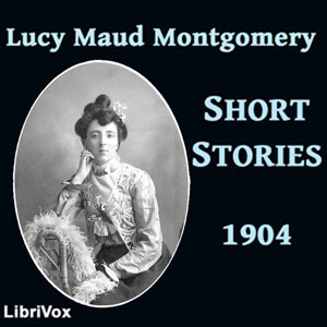 Аудіокнига Lucy Maud Montgomery Short Stories, 1904