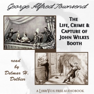 Аудіокнига The Life, Crime, and Capture of John Wilkes Booth