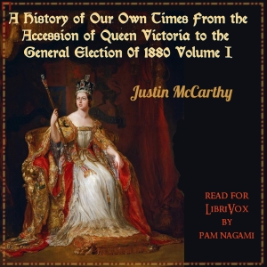 Аудіокнига A History of Our Own Times From the Accession of Queen Victoria to the General Election of 1880, Volume I