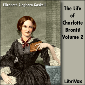 Аудіокнига The Life Of Charlotte Brontë Volume 2