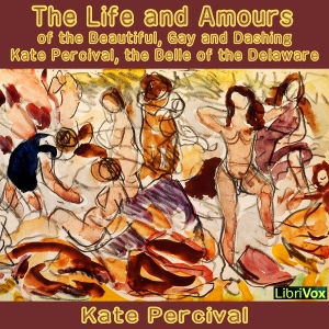 Аудіокнига The Life and Amours of the Beautiful, Gay and Dashing Kate Percival (Dramatic Reading)