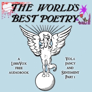 Audiobook The World's Best Poetry, Volume 6: Fancy and Sentiment (Part 1)