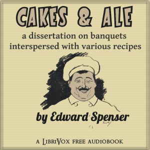Audiobook Cakes & Ale, A Dissertation on Banquets Interspersed with Various Recipes, More or Less Original, and anecdotes, mainly veracious