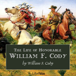 Audiobook The Life of Honorable William F. Cody, Known as Buffalo Bill The Famous Hunter, Scout and Guide