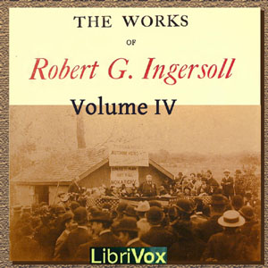 Audiobook The Works Of Robert G. Ingersoll, Volume 4