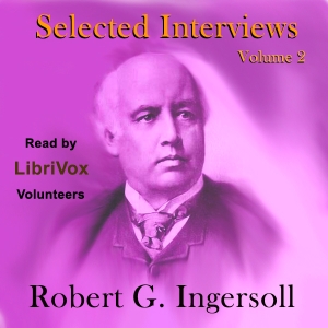 Аудіокнига Selected Interviews with Robert G. Ingersoll, Volume 2