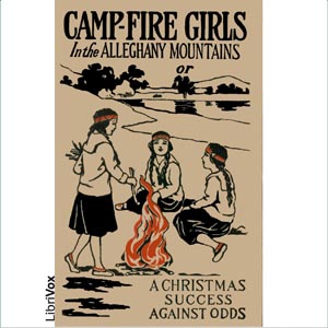 Audiobook Camp-Fire Girls In The Allegheny Mountains or, A Christmas Success Against Odds