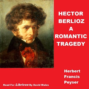 Аудіокнига Hector Berlioz; A Romantic Tragedy