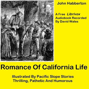 Аудіокнига Romance of California Life; Illustrated By Pacific Slope Stories, Thrilling, Pathetic And Humorous