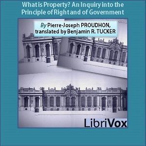 Audiobook What is Property? An Inquiry into the Principle of Right and of Government