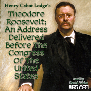 Аудіокнига Theodore Roosevelt; An Address Delivered Before The Congress Of The United States
