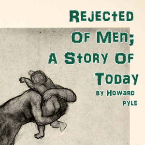 Аудіокнига Rejected Of Men;  A Story Of Today