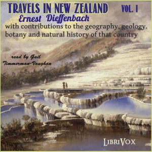 Аудіокнига Travels in New Zealand with contributions to the geography, geology, botany, and natural history of that country, Vol. I