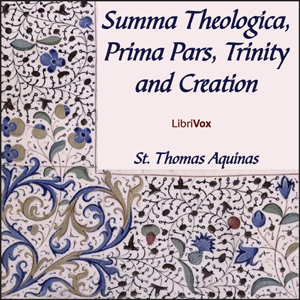 Аудіокнига Summa Theologica - 02 Pars Prima, Trinity and Creation