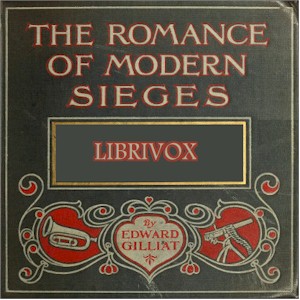 Audiobook The Romance Of Modern Sieges; Describing The Personal Adventures, Resource And Daring of Besiegers and Besieged In All Parts Of The World