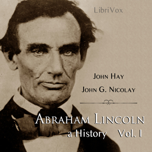 Audiobook Abraham Lincoln: A History (Volume 1)