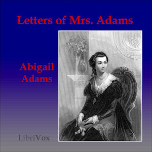 Аудіокнига Letters of Mrs. Adams, the Wife of John Adams, Vol. 1