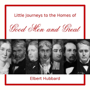 Аудіокнига Little Journeys to the Homes of Good Men and Great