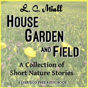 Audiobook House, Garden and Field: A Collection of Short Nature Studies