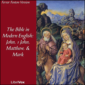 Audiobook Bible (Fenton) NT 04, 23, 01, 02: Holy Bible in Modern English, The: John, 1 John, Matthew, Mark