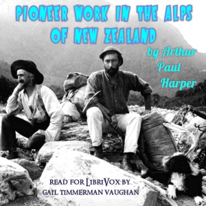 Audiobook Pioneer work in the Alps of New Zealand; a record of the first exploration of the chief glaciers and ranges of the Southern Alps